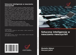 Cover-Bild zum Titel 'Sztuczna inteligencja w nauczaniu nauczycieli' von 'Mostafa Abbasi, Maryam Jafari'