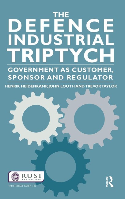 The Defence Industrial Triptych - Henrik Heidenkamp, Trevor Taylor, John Louth