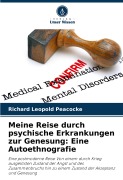 Cover-Bild zum Titel 'Meine Reise durch psychische Erkrankungen zur Genesung: Eine Autoethnografie' von 'Richard Leopold Peacocke'