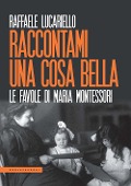 Cover-Bild zum Titel 'Raccontami una cosa bella. Le favole di Maria Montessori' von 'Raffaele Lucariello'