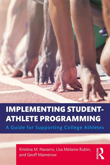 Implementing Student-Athlete Programming - Kristina M. Navarro, Lisa Melanie Rubin, Geoff Mamerow