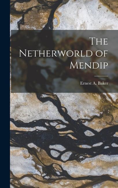The Netherworld of Mendip - Ernest A. Baker