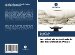 Cover-Bild zum Titel 'Intrathekale Anästhesie in der tierärztlichen Praxis' von 'Sad¿k Yayla, Engin Kilic'