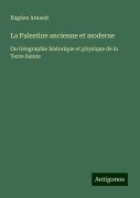 Cover-Bild zum Titel 'La Palestine ancienne et moderne' von 'Eugène Arnaud'