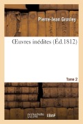Cover-Bild zum Titel 'Oeuvres Inédites. Tome 2' von 'Pierre-Jean Grosley, Louis Marie Patris de Breuil'