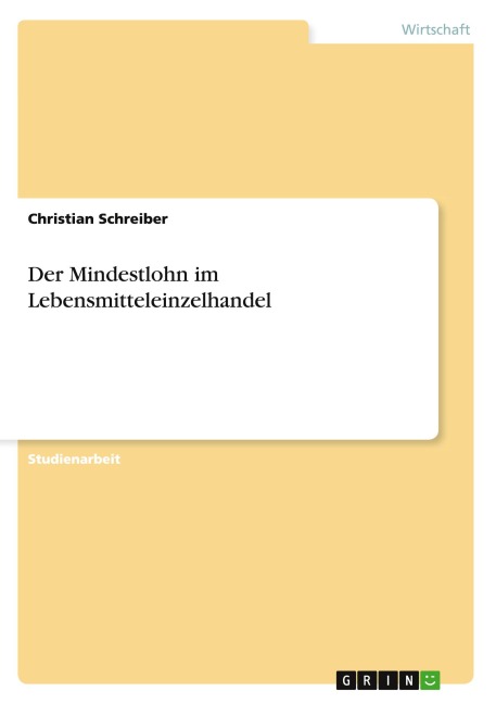 Der Mindestlohn im Lebensmitteleinzelhandel - Christian Schreiber