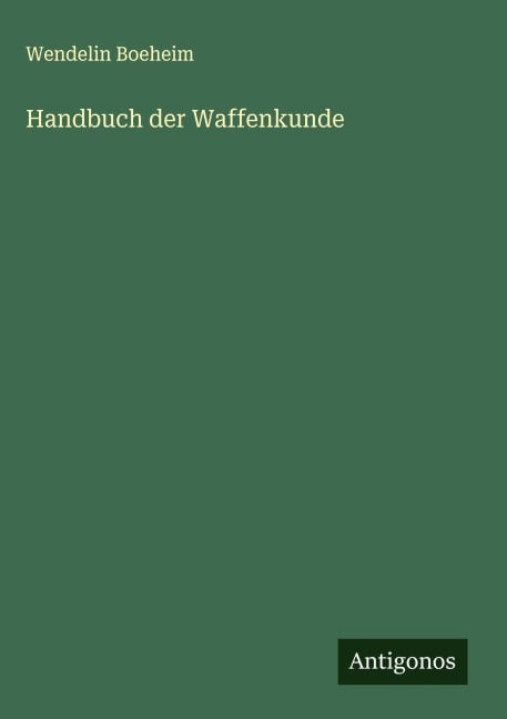 Handbuch der Waffenkunde - Wendelin Boeheim