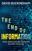 Cover-Bild zum Titel 'The End of Information' von 'David Buckingham'