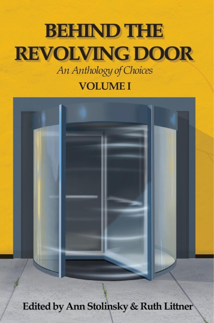 Behind the Revolving Door, an Anthology of Choices, Volume I - Ann Stolinsky, Carol Gyzander, Marisca Pichette, Joanne McLaughlin, Susan Shwartz