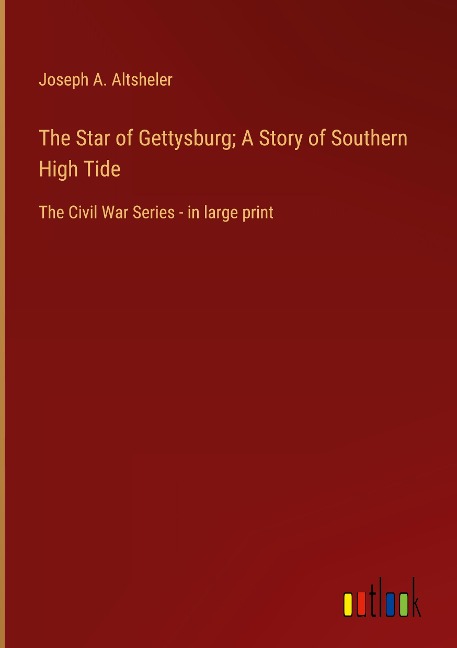 The Star of Gettysburg; A Story of Southern High Tide - Joseph A. Altsheler