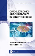 Cover-Bild zum Titel 'Optoelectronics and Spintronics in Smart Thin Films' von 'James Ayodele Oke, Tien-Chien Jen'