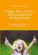 Cover-Bild zum Titel 'Krippe, Kita und Co - Betreuungssuche leicht gemacht!' von 'Jennifer Moran Juan'