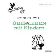 Cover-Bild zum Titel 'Schluss mit lustig: Übers Leben mit Kindern' von 'Norman Klaar'