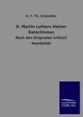 Cover-Bild zum Titel 'D. Martin Luthers kleiner Katechismus' von 'K. F. Th. Schneider'