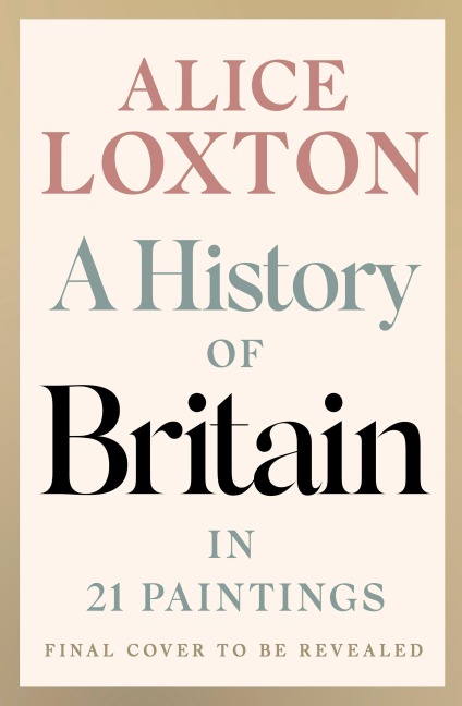 A History of Britain in 21 Paintings - Alice Loxton