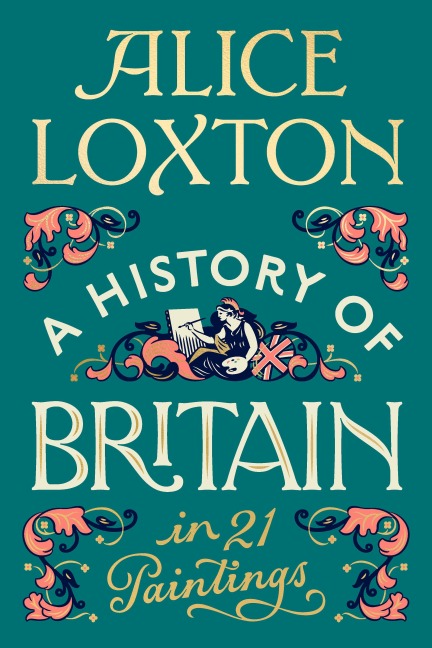 A History of Britain in 21 Paintings - Alice Loxton
