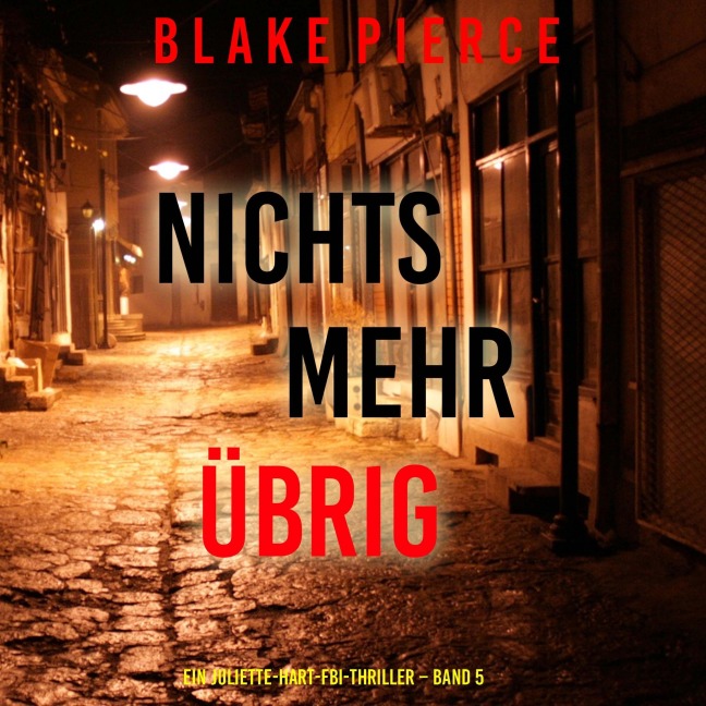 Nichts mehr übrig (Ein Juliette-Hart-FBI-Thriller ¿ Band 5) - Blake Pierce