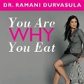 You Are Why You Eat - Ramani Durvasula