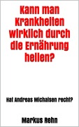 Cover-Bild zum Titel 'Kann man Krankheiten wirklich durch die Ernährung heilen?' von 'Markus Rehn'