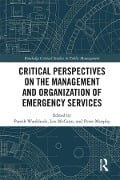 Cover-Bild zum Titel 'Critical Perspectives on the Management and Organization of Emergency Services' von 'Paresh Wankhade, Peter Murphy, Leo Mccann'