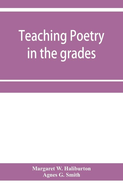 Teaching poetry in the grades - Margaret W. Haliburton, Agnes G. Smith