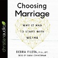 Choosing Marriage Lib/E: Why It Has to Start with We>me - Debra Fileta