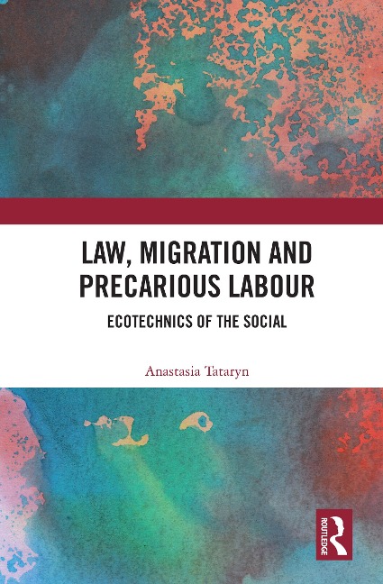 Law, Migration and Precarious Labour - Anastasia Tataryn