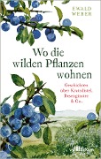 Cover-Bild zum Titel 'Wo die wilden Pflanzen wohnen' von 'Ewald Weber'