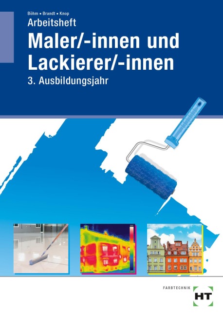 Arbeitsheft Maler/-innen und Lackierer/-innen. 3. Ausbildungsjahr - Katharina Böhm, Miriam Knop, Sebastian Brandt