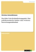 Cover-Bild zum Titel 'Das dritte Griechenlandrettungspaket. Eine politökonomische Analyse einer weiteren Eurorettungsmaßnahme' von 'Christian Schwießelmann'