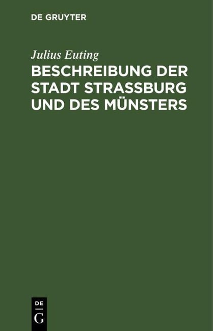 Beschreibung der Stadt Straßburg und des Münsters - Julius Euting