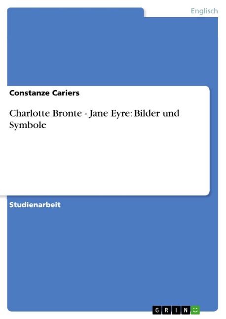 Charlotte Bronte - Jane Eyre: Bilder und Symbole - Constanze Cariers