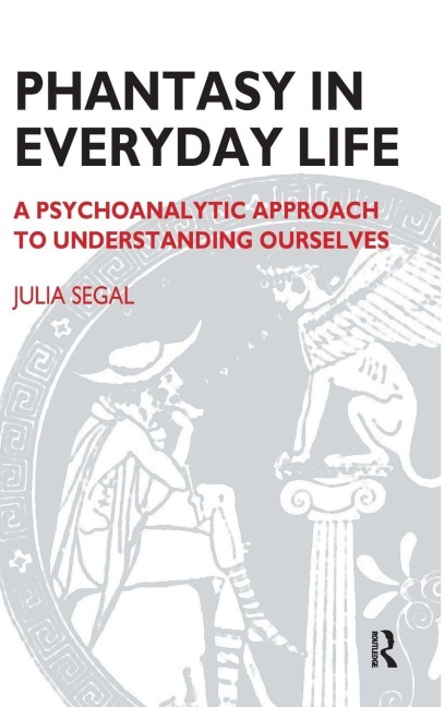 Phantasy in Everyday Life - Julia Segal