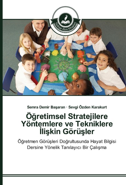 Ö¿retimsel Stratejilere Yöntemlere ve Tekniklere ¿li¿kin Görü¿ler - Semra Demir Ba¿aran, Sevgi Özden Karakurt