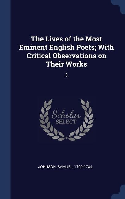 The Lives of the Most Eminent English Poets; With Critical Observations on Their Works: 3 - Samuel Johnson
