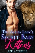 Cover-Bild zum Titel 'The Alpha Lion's Secret Baby Kittens: MM Alpha Omega Fated Mates Mpreg Shifter' von 'Akita StarFire'