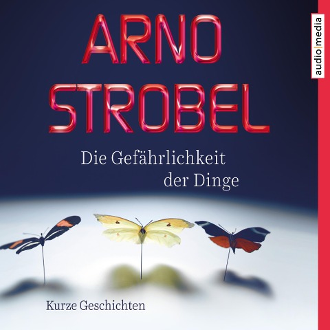 Die Gefährlichkeit der Dinge ¿ Kurze Geschichten - Arno Strobel