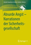 Cover-Bild zum Titel 'Absurde Angst - Narrationen der Sicherheitsgesellschaft' von 'Katharina Eisch-Angus'