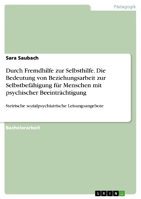 Durch Fremdhilfe zur Selbsthilfe. Die Bedeutung von Beziehungsarbeit zur Selbstbefähigung für Menschen mit psychischer Beeinträchtigung - Sara Saubach
