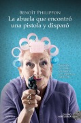 Cover-Bild zum Titel 'Abuela Que Encontro Una Pistola Y Disparo, La' von 'Benoît Philippon'