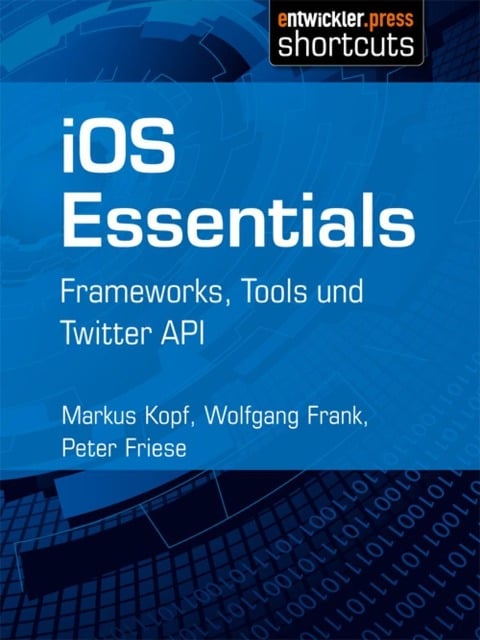 iOS Essentials - Markus Kopf, Peter Friese, Wolfgang Frank