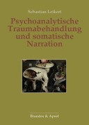 Cover-Bild zum Titel 'Psychoanalytische Traumabehandlung und somatische Narration' von 'Sebastian Leikert'