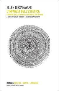 L' infanzia dell'estetica. L'origine evolutiva delle pratiche artistiche - Ellen Dissanayake