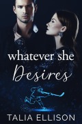 Cover-Bild zum Titel 'Whatever She Desires (A Rink of Scars and Secrets, #1)' von 'Talia Ellison'