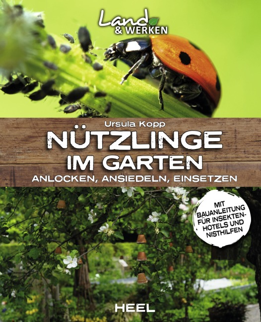 Nützlinge im Garten - anlocken, ansiedeln, einsetzen - Ursula Kopp