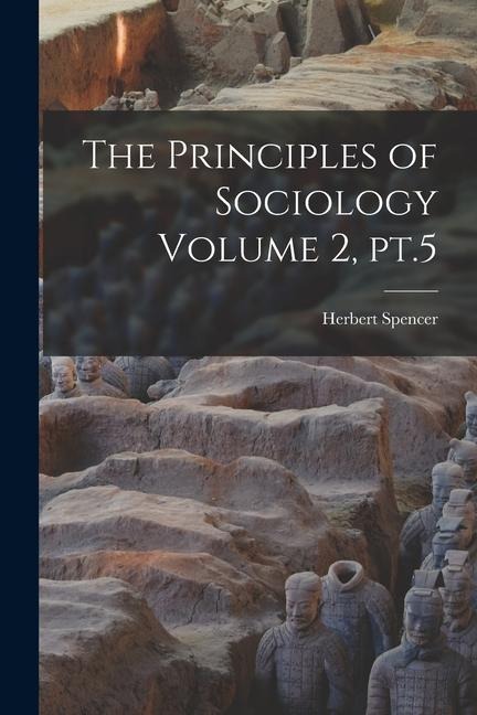 The Principles of Sociology Volume 2, pt.5 - Herbert Spencer