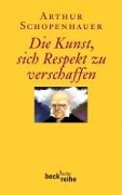 Cover-Bild zum Titel 'Die Kunst, sich Respekt zu verschaffen' von 'Arthur Schopenhauer'