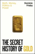 Cover-Bild zum Titel 'The Secret History of Gold' von 'Dominic Frisby'