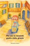 Cover-Bild zum Titel 'Per me 11 racconti gusto cielo, grazie' von 'Miranda Lussana'