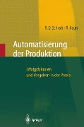 Automatisierung der Produktion - Alexander Verl, Ralf Kaun, Rolf Dieter Schraft